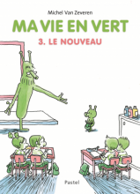 Ma vie en vert tome 3- Le nouveau