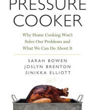 Read books online free no download mobile Pressure Cooker: Why Home Cooking Won't Solve Our Problems and What We Can Do About It by Sarah Bowen, Joslyn Brenton, Sinikka Elliott