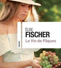 Télécharger gratuitement ebook pdfs Le vin de Pâques (Litterature Francaise) par Elise Fischer