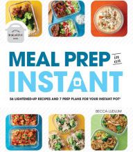 [PDF] Meal Prep in an Instant: 50 Make-Ahead Recipes and 7 Prep Plans for Your Instant Pot by Becca Ludlum