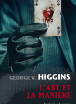 L'art et la manière, George V HIGGINS