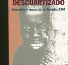 UN PUEBLO DESCUARTIZADO: GENOCIDIO Y MASACRES EN RUANDA, 1994 leer pdf