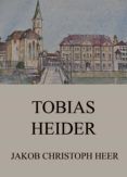 TOBIAS HEIDER EBOOK | JAKOB CHRISTOPH HEER | Descargar libro PDF EPUB