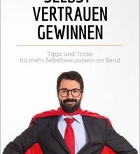 [download pdf] Selbstvertrauen gewinnen  - Tipps und Tricks für mehr Selbstbewusstsein im Beruf