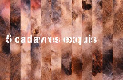 CADAVRES EXQUIS CINQ