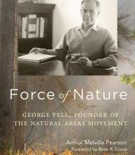 Read online: Force of Nature: George Fell, Founder of the Natural Areas Movement