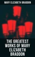 Descargar THE GREATEST WORKS OF MARY ELIZABETH BRADDON MARY ELIZABETH BRADDON Gratis - EPUB, PDF y MOBI