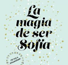 LA MAGIA DE SER SOFÍA (BILOGÍA SOFÍA 1) leer el libro