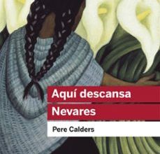 [Pdf/ePub/Mobi] AQUI DESCANSA NEVARES - PERE CALDERS descargar ebook gratis