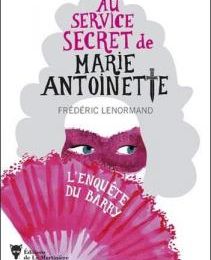 Au Service Secret de Marie-Antoinette, tome 1, L'Enquête du Barry ; Frédéric Lenormand 
