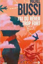 Michel BUSSI – J’ai dû rêver trop fort