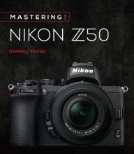 [PDF/Kindle] Mastering the Nikon Z50 by Darrell Young