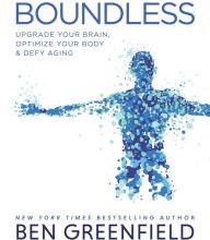 [PDF/Kindle] Boundless: Upgrade Your Brain, Optimize Your Body & Defy Aging by Ben Greenfield