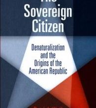 The Sovereign Citizen - Patrick Weil . Denaturalization and the Origins of the American Republic  Book & video