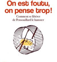 [Kindle] On est foutu, on pense trop !  - Comment se libérer de Pensouillard le hamster download