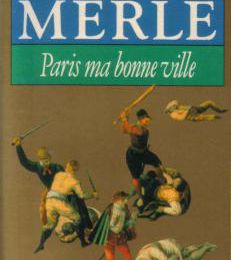 Fortune de France, tome 3, Paris ma bonne ville ; Robert Merle