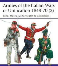 Free download of ebook files in pdf. Armies of the Italian Wars of Unification 1848-70 (2): Papal States, Minor States & Volunteers (English literature) PDF by Gabriele Esposito, Giuseppe Rava 