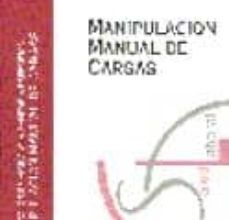 Descargar docs de ebooks MANIPULACION MANUAL DE CARGAS (PROTOCOLOS DE VIGILANCIA SANITARIA ESPECIFICA) 9788476705032 (Literatura española) de 