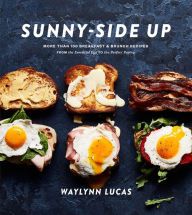 Textbooks free download online Sunny-Side Up: More Than 100 Breakfast & Brunch Recipes from the Essential Egg to the Perfect Pastry: A Cookbook
