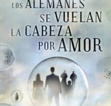 [Descargar pdf] LOS ALEMANES SE VUELAN LA CABEZA POR AMOR (LVIII PREMIO DE NOVELA ATENEO-CIUDAD DE VALLADOLID)