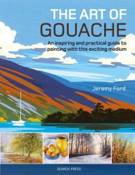 Ebooks english download The Art of Gouache: An Inspiring and Practical Guide to Painting with This Exciting Medium  (English literature)