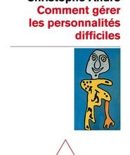 Téléchargement gratuit d'ebook rar Comment gérer les personnalités difficiles par François Lelord, Christophe André (French Edition) 9782738108142