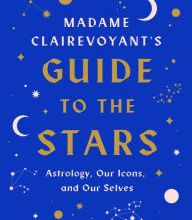 DOWNLOAD [PDF] {EPUB} Madame Clairevoyant's Guide to the Stars: Astrology, Our Icons, and Our Selves