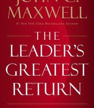 Free mp3 books download The Leader's Greatest Return: Attracting, Developing, and Multiplying Leaders iBook PDF MOBI by John C. Maxwell