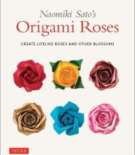 [download pdf] Naomiki Sato's Origami Roses: Create Lifelike Roses and Other Blossoms
