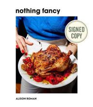 Free downloads of books for kobo Nothing Fancy: Unfussy Food for Having People Over by Alison Roman 9780451497017