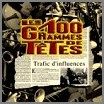 100 Grammes de tete - Traffic d'influences