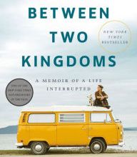 Online Read Ebook Between Two Kingdoms: A Memoir of a Life Interrupted