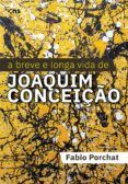 A BREVE E LONGA VIDA DE JOAQUIM CONCEIÇÃO leer pdf