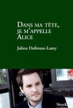 Julien DUFRESNE-LAMY  Dans ma tête, je m’appelle Alice