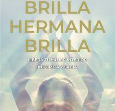 Descargar [PDF] {EPUB} BRILLA, HERMANA, BRILLA: LIBERA TU MUJER INTERIOR, INDOMITA Y SAB IA
