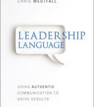 Free downloadable ebooks for android tablet Leadership Language: Using Authentic Communication to Drive Results 9781119523345 by Chris Westfall  English version