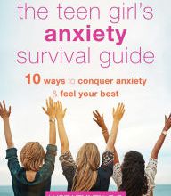 Online Read Ebook The Teen Girl's Anxiety Survival Guide: Ten Ways to Conquer Anxiety and Feel Your Best