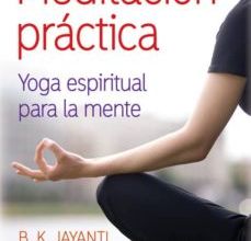 Descargar [PDF] {EPUB} MEDITACION PRACTICA: YOGA ESPIRITUAL PARA LA MENTE