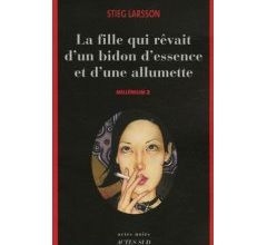 Stieg Larsson, La fille qui rêvait d'un bidon d'essence et d'une allumette, Millénium 2, Actes sud