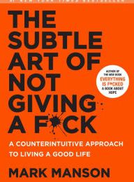 Read online: The Subtle Art of Not Giving a F*ck: A Counterintuitive Approach to Living a Good Life