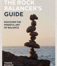 Books downloads for mobile The Rock Balancer's Guide: Discover the Mindful Art of Balance