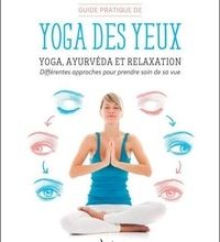 Download PDF Guide pratique de yoga des yeux  - Yoga, ayurvéda et relaxation. Différentes approches pour prendre soin de sa vue