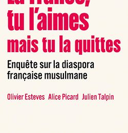 La France, tu l'aimes mais tu la quittes ≡ Olivier Esteves, Alice Picard et Julien Talpin