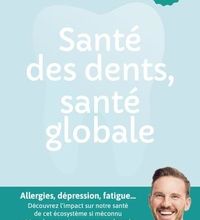 {epub download} Santé des dents, santé globale  - Allergies, dépression, fatigue... Découvrez l'impact sur notre santé de cet écosystème pourtant si méconnu et tous les secrets pour en prendre
