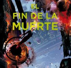 [PDF] EL FIN DE LA MUERTE (TRILOGÍA DE LOS TRES CUERPOS 3) descargar gratis