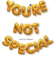Online Read Ebook You're Not Special: A (Sort-of) Memoir