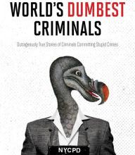 Download PDF The World's Dumbest Criminals: Outrageously True Stories of Criminals Committing Stupid Crimes