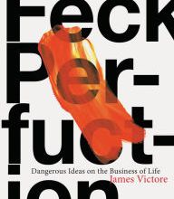 Download internet archive books Feck Perfuction: Dangerous Ideas on the Business of Life