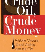 DOWNLOAD [PDF] {EPUB} Crude Oil, Crude Money: Aristotle Onassis, Saudi Arabia, and the CIA