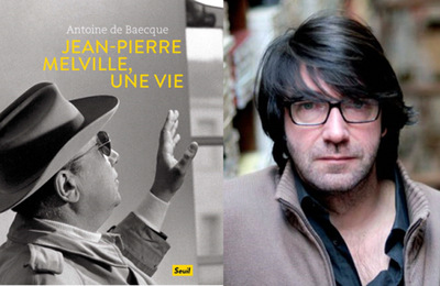 Antoine de Baecque, Jean-Pierre Melville, une vie, Le seuil, 2017